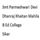Smt Parmeshwari Devi Dhanraj Khaitan Mahila B Ed College, Sikar logo